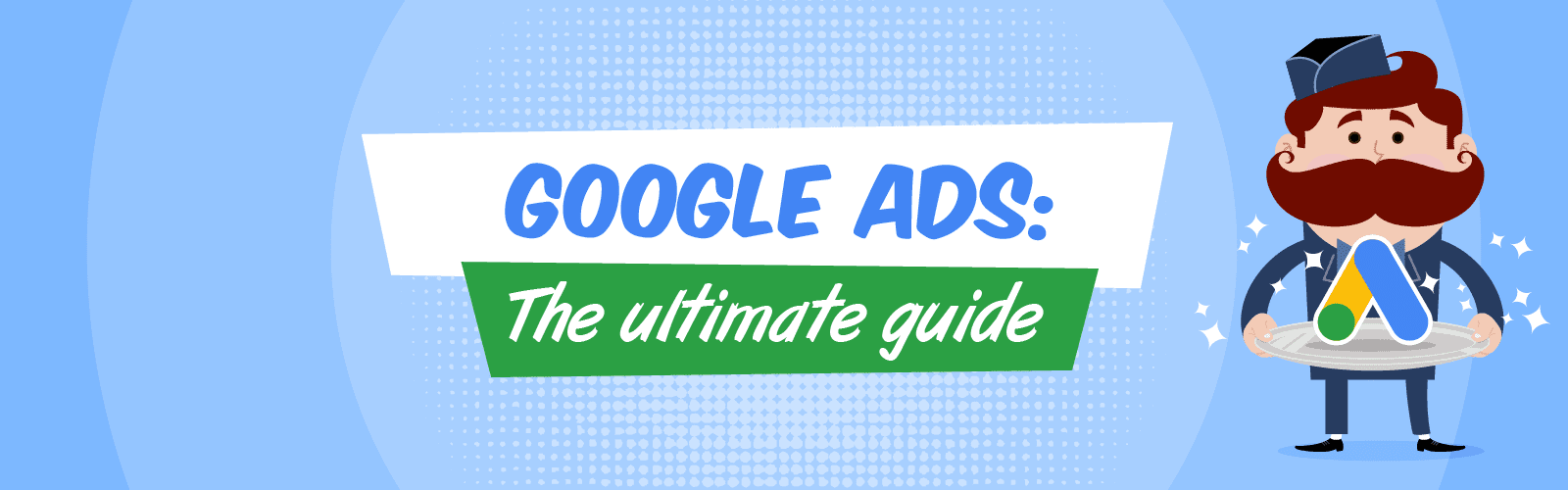 The Ultimate Google Ads Guide